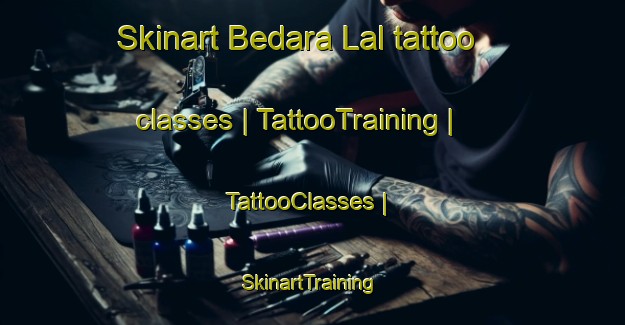Skinart Bedara Lal tattoo classes | TattooTraining | TattooClasses | SkinartTraining-Chad